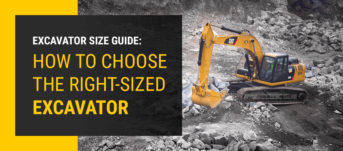EXCAVATOR SIZE GUIDE: HOW TO CHOOSE THE RIGHT-SIZED EXCAVATOR