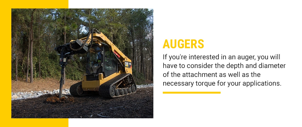 Augers: If you're interested in an auger, you will have to consider the depth and diameter of the attachment as well as the necessary torque for your applications