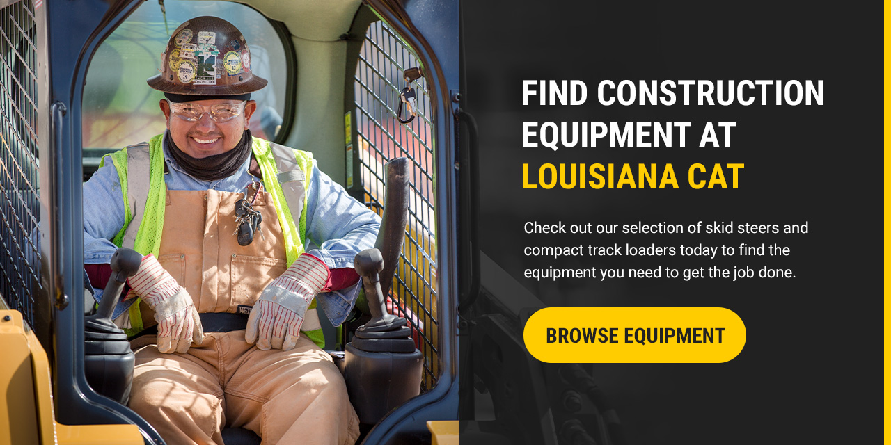 Find construction equipment at Louisiana CAT. Check out our selection of skid steers and compact track loaders today to find the equipment you need to get the job done. Browse Equipment